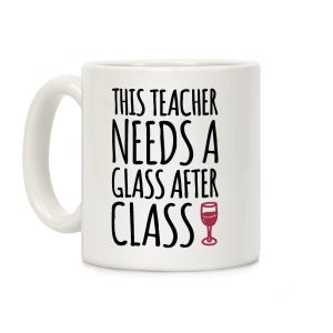 This Teacher Needs a Glass After Class Coffee Mug