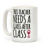 This Teacher Needs a Glass After Class Coffee Mug This Teacher Needs a Glass After Class Coffee Mug