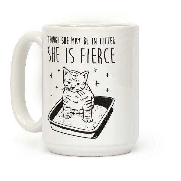 Though She May Be In Litter She Is Fierce Coffee Mug Though She May Be In Litter She Is Fierce Coffee Mug
