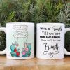 Till We're Old And Senile Then We'll Be New Friends, Personalized White Mug Till We're Old And Senile Then We'll Be New Friends, Personalized White Mug