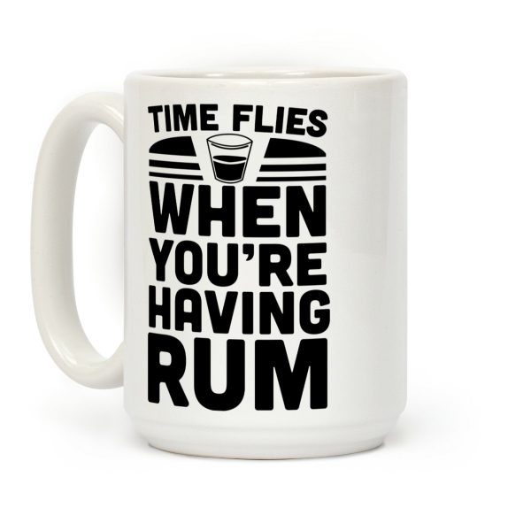 Time Flies When You're Having Rum Coffee Mug Time Flies When You're Having Rum Coffee Mug