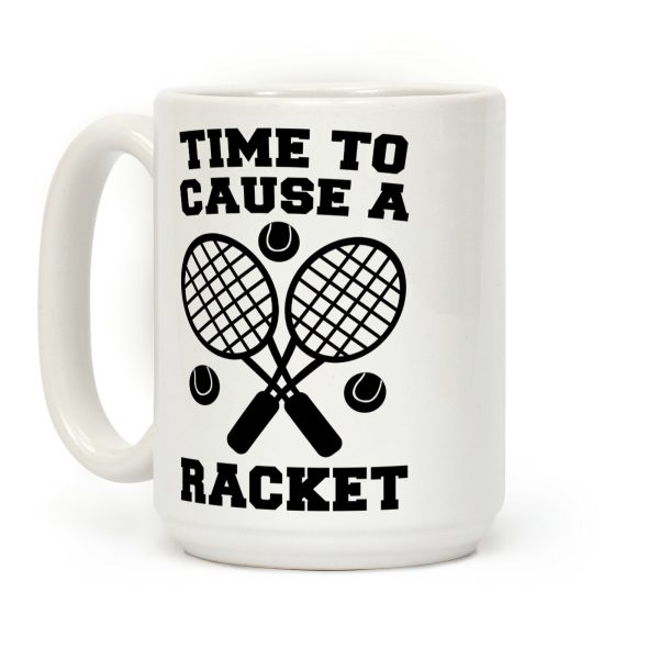 Time to Cause a Racket Coffee Mug Time to Cause a Racket Coffee Mug