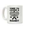 Time to Cause a Racket Coffee Mug Time to Cause a Racket Coffee Mug