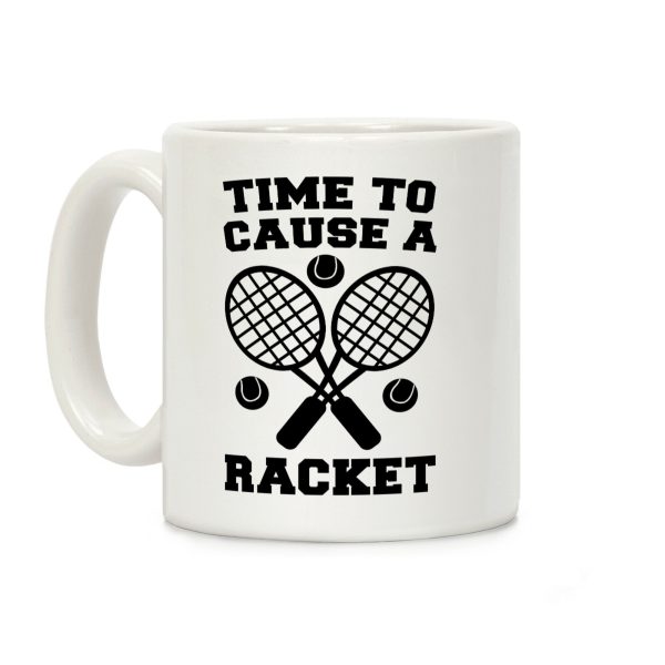 Time to Cause a Racket Coffee Mug Time to Cause a Racket Coffee Mug