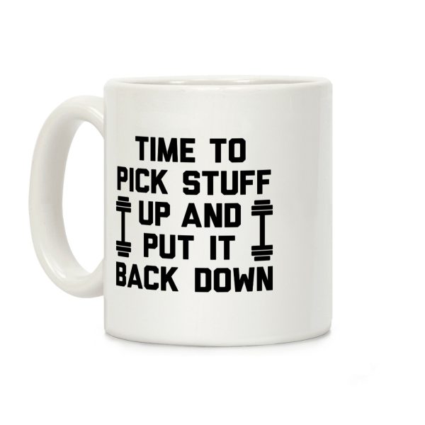 Time To Pick Stuff Up And Put It Back Down Coffee Mug Time To Pick Stuff Up And Put It Back Down Coffee Mug