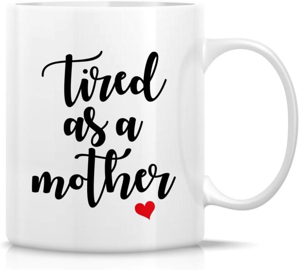 Tired As A Mother Funny Coffee Mug, Mom Humor Gift for Mother Mama, Mothers Day Birthday Christmas Gift for Mom Tired As A Mother Funny Coffee Mug, Mom Humor Gift for Mother Mama, Mothers Day Birthday Christmas Gift for Mom