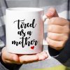 Tired As A Mother Funny Coffee Mug, Mom Humor Gift for Mother Mama, Mothers Day Birthday Christmas Gift for Mom Tired As A Mother Funny Coffee Mug, Mom Humor Gift for Mother Mama, Mothers Day Birthday Christmas Gift for Mom