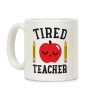 Tired Teacher Coffee Mug Tired Teacher Coffee Mug