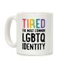Tired, The Most Common LGBTQ Identity Coffee Mug Tired, The Most Common LGBTQ Identity Coffee Mug