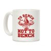 To Bench Or Not To Bench Coffee Mug To Bench Or Not To Bench Coffee Mug