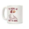 To Honk Or Not To Honk Coffee Mug To Honk Or Not To Honk Coffee Mug