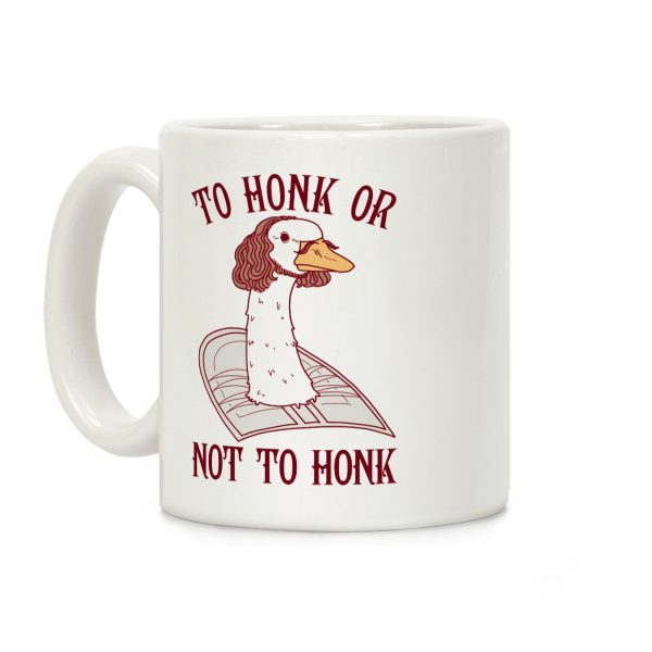To Honk Or Not To Honk Coffee Mug To Honk Or Not To Honk Coffee Mug