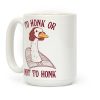 To Honk Or Not To Honk Coffee Mug To Honk Or Not To Honk Coffee Mug