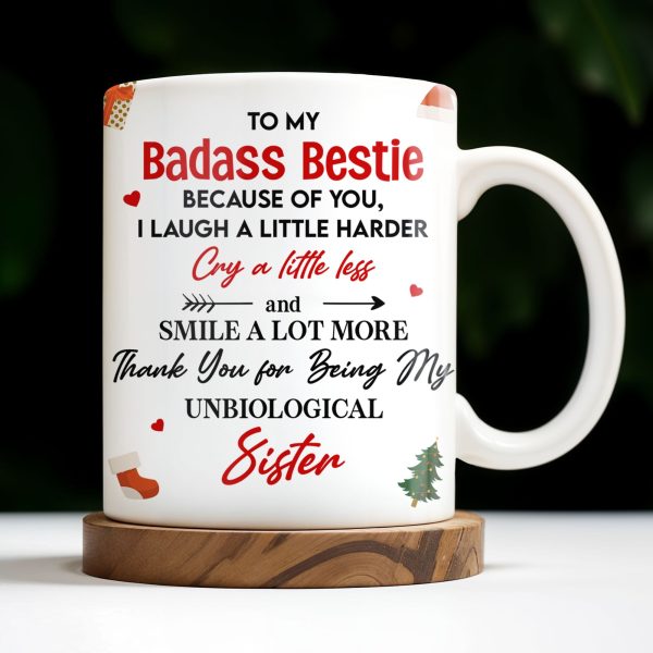 To My Badass Bestie, Thank You For Being My Unbiological Sister - Personalized Custom Coffee Mug - BST318_MG