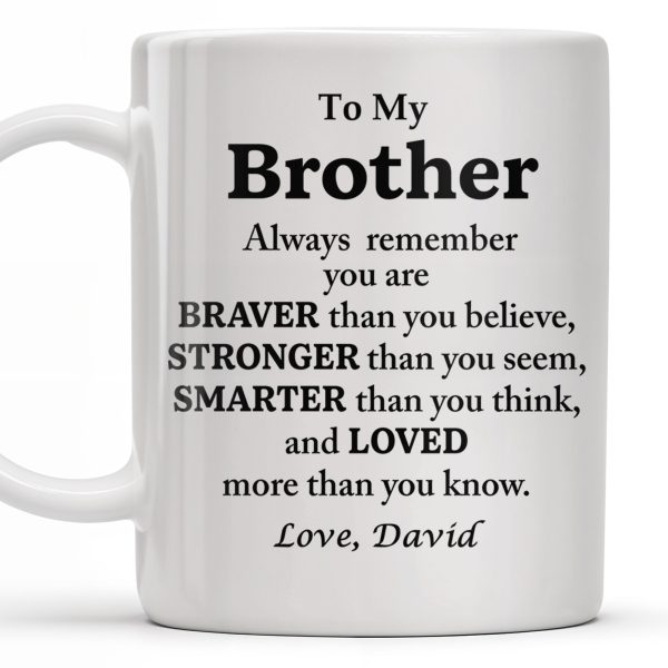 To My Brother, Always Remember You Are Braver, Stronger, Smarter - Personalized Custom Coffee Mug - BST196_MG To My Brother, Always Remember You Are Braver, Stronger, Smarter - Personalized Custom Coffee Mug - BST196_MG
