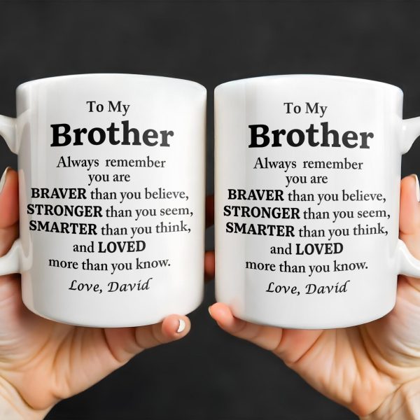 To My Brother, Always Remember You Are Braver, Stronger, Smarter - Personalized Custom Coffee Mug - BST196_MG To My Brother, Always Remember You Are Braver, Stronger, Smarter - Personalized Custom Coffee Mug - BST196_MG