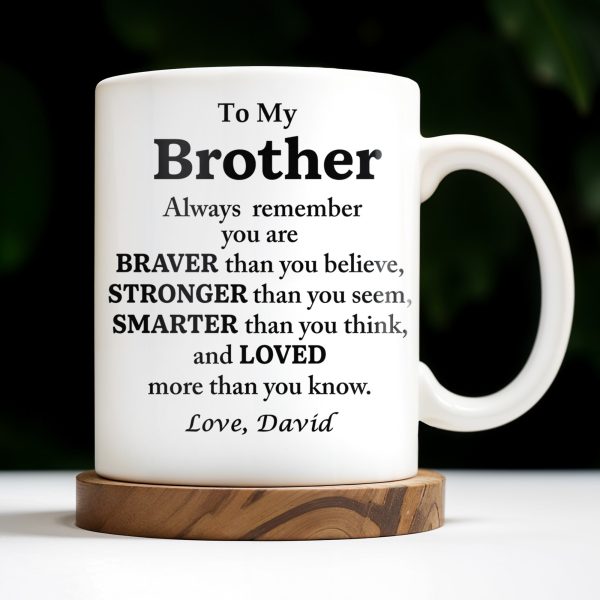 To My Brother, Always Remember You Are Braver, Stronger, Smarter - Personalized Custom Coffee Mug - BST196_MG To My Brother, Always Remember You Are Braver, Stronger, Smarter - Personalized Custom Coffee Mug - BST196_MG