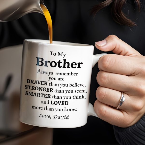 To My Brother, Always Remember You Are Braver, Stronger, Smarter - Personalized Custom Coffee Mug - BST196_MG To My Brother, Always Remember You Are Braver, Stronger, Smarter - Personalized Custom Coffee Mug - BST196_MG