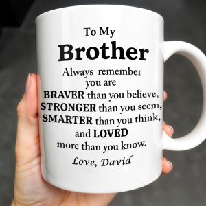 To My Brother, Always Remember You Are Braver, Stronger, Smarter - Personalized Custom Coffee Mug - BST196_MG