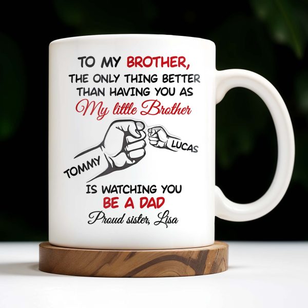 To My Brother, The Only Thing Better Than Having You As My Little Brother - Personalized Custom Coffee Mug - FAM347_MG To My Brother, The Only Thing Better Than Having You As My Little Brother - Personalized Custom Coffee Mug - FAM347_MG