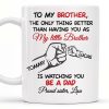 To My Brother, The Only Thing Better Than Having You As My Little Brother - Personalized Custom Coffee Mug - FAM347_MG To My Brother, The Only Thing Better Than Having You As My Little Brother - Personalized Custom Coffee Mug - FAM347_MG
