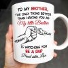 To My Brother, The Only Thing Better Than Having You As My Little Brother - Personalized Custom Coffee Mug - FAM347_MG To My Brother, The Only Thing Better Than Having You As My Little Brother - Personalized Custom Coffee Mug - FAM347_MG