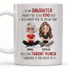 To My Daughter, Be Kind But Throat Punch If Needed - Personalized Custom Coffee Mug - DAU234_MG