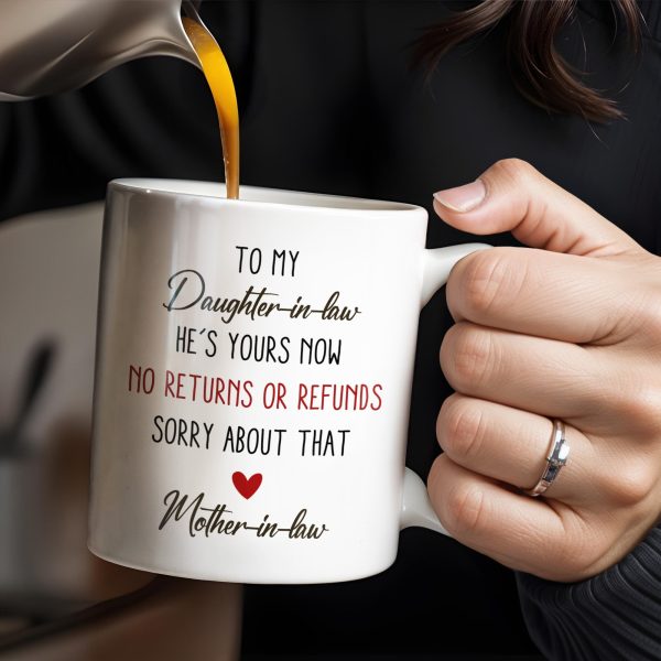 To My Daughter-In-Law, He's Yours Now, No Returns Or Refunds - Personalized Custom Coffee Mug - DILA042_MG To My Daughter-In-Law, He's Yours Now, No Returns Or Refunds - Personalized Custom Coffee Mug - DILA042_MG