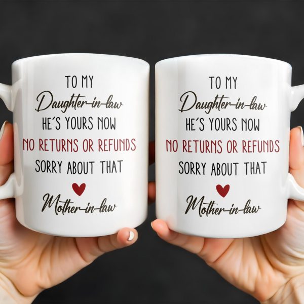 To My Daughter-In-Law, He's Yours Now, No Returns Or Refunds - Personalized Custom Coffee Mug - DILA042_MG To My Daughter-In-Law, He's Yours Now, No Returns Or Refunds - Personalized Custom Coffee Mug - DILA042_MG
