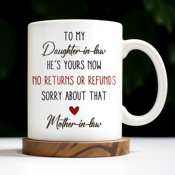 To My Daughter-In-Law, He's Yours Now, No Returns Or Refunds - Personalized Custom Coffee Mug - DILA042_MG To My Daughter-In-Law, He's Yours Now, No Returns Or Refunds - Personalized Custom Coffee Mug - DILA042_MG