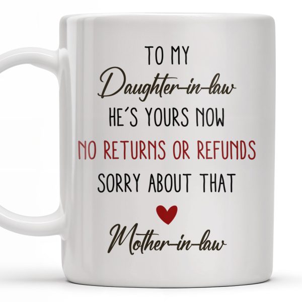 To My Daughter-In-Law, He's Yours Now, No Returns Or Refunds - Personalized Custom Coffee Mug - DILA042_MG To My Daughter-In-Law, He's Yours Now, No Returns Or Refunds - Personalized Custom Coffee Mug - DILA042_MG