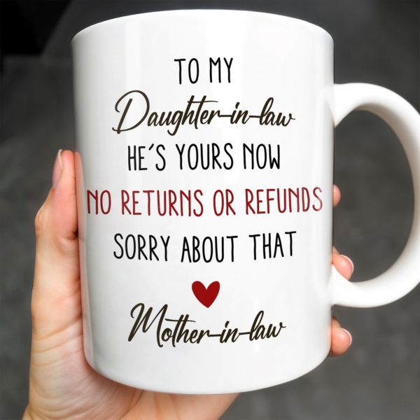 To My Daughter-In-Law, He's Yours Now, No Returns Or Refunds - Personalized Custom Coffee Mug - DILA042_MG To My Daughter-In-Law, He's Yours Now, No Returns Or Refunds - Personalized Custom Coffee Mug - DILA042_MG