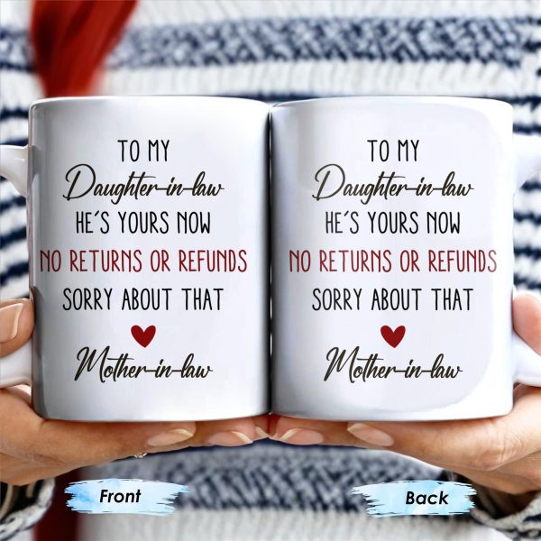 To My Daughter-In-Law, He's Yours Now, No Returns Or Refunds - Personalized Custom Coffee Mug - DILA042_MG To My Daughter-In-Law, He's Yours Now, No Returns Or Refunds - Personalized Custom Coffee Mug - DILA042_MG