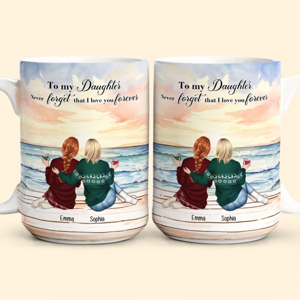 To My Daughter Never Forget That I Love You Forever - Personalized Mug To My Daughter Never Forget That I Love You Forever - Personalized Mug