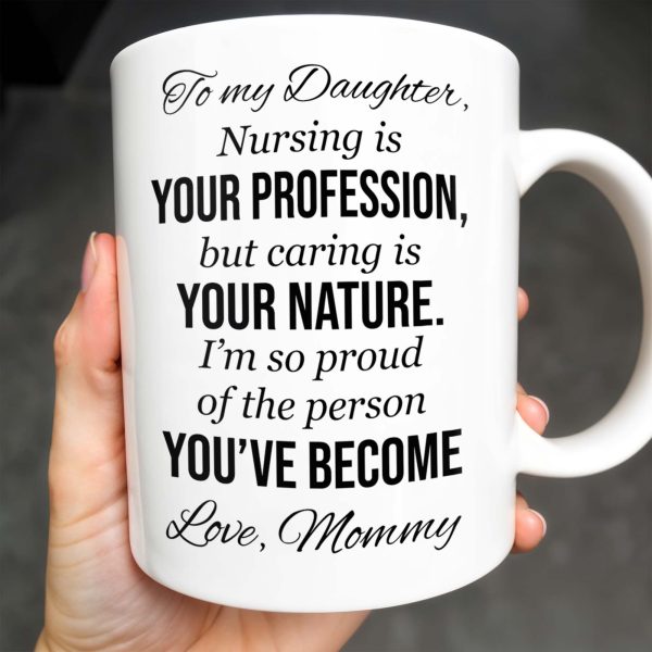To My Daughter, Nursing Is Your Profession - Personalized Custom Coffee Mug - NUR030_MG To My Daughter, Nursing Is Your Profession - Personalized Custom Coffee Mug - NUR030_MG