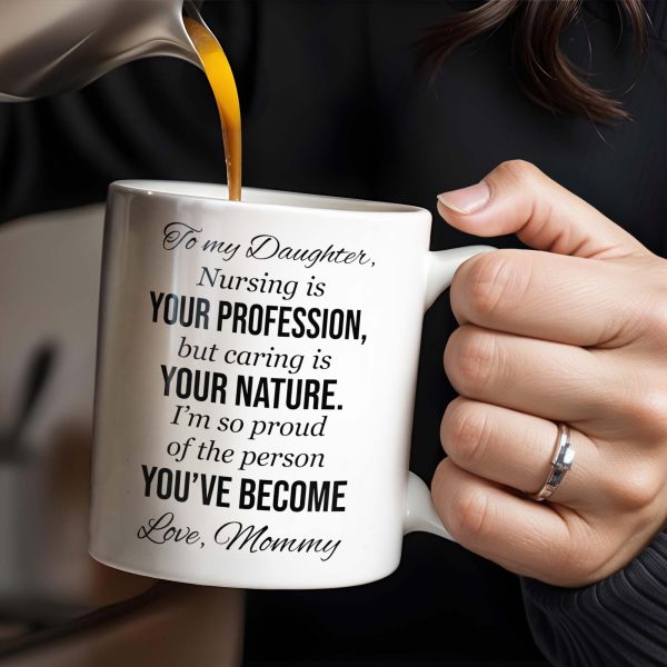 To My Daughter, Nursing Is Your Profession - Personalized Custom Coffee Mug - NUR030_MG To My Daughter, Nursing Is Your Profession - Personalized Custom Coffee Mug - NUR030_MG