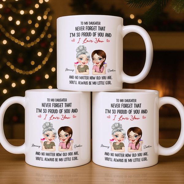 To My Daughter, Proud Of You, Always My Little Girl - Personalized Custom Coffee Mug - DAU247_MG