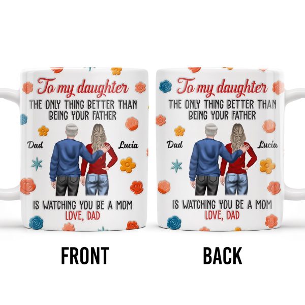 To My Daughter, The Only Thing Better Than Being Your Father, Father And Daughter, Flowers - Personalized Custom Coffee Mug - DAU175_MG