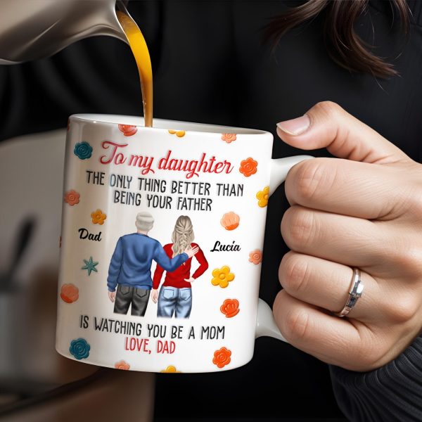 To My Daughter, The Only Thing Better Than Being Your Father, Father And Daughter, Flowers - Personalized Custom Coffee Mug - DAU175_MG