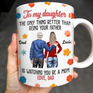 To My Daughter, The Only Thing Better Than Being Your Father, Father And Daughter, Flowers - Personalized Custom Coffee Mug - DAU175_MG