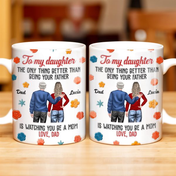 To My Daughter, The Only Thing Better Than Being Your Father, Father And Daughter, Flowers - Personalized Custom Coffee Mug - DAU175_MG