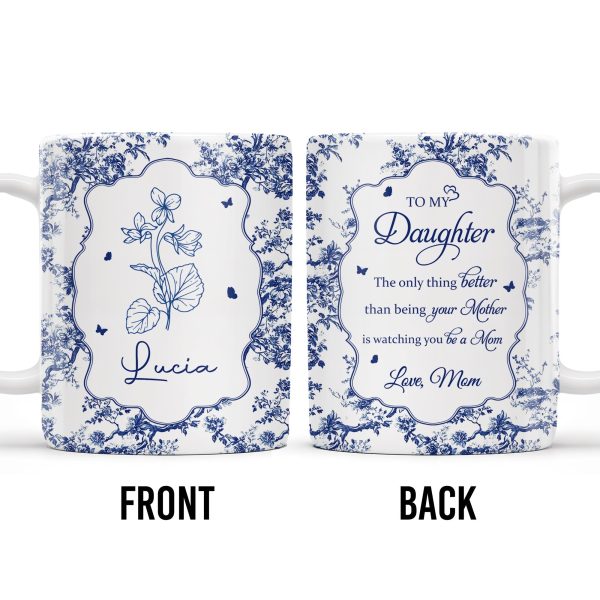 To My Daughter, The Only Thing Better Than Being Your Mother, Floral Pattern and Butterflies - Personalized Custom Coffee Mug - DAU169_MG To My Daughter, The Only Thing Better Than Being Your Mother, Floral Pattern and Butterflies - Personalized Custom Coffee Mug - DAU169_MG