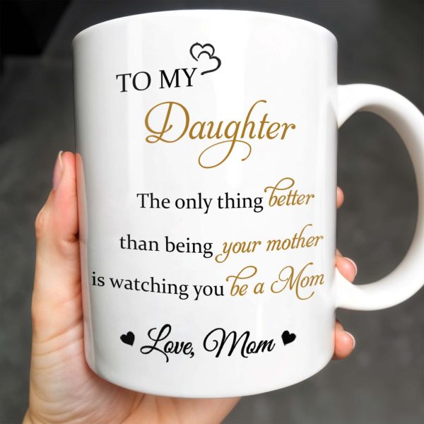 To My Daughter, The Only Thing Better Than Being Your Mother, Flowers - Personalized Custom Coffee Mug - DAU132_MG To My Daughter, The Only Thing Better Than Being Your Mother, Flowers - Personalized Custom Coffee Mug - DAU132_MG