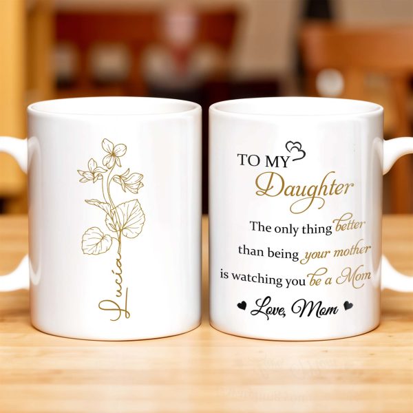 To My Daughter, The Only Thing Better Than Being Your Mother, Flowers - Personalized Custom Coffee Mug - DAU132_MG To My Daughter, The Only Thing Better Than Being Your Mother, Flowers - Personalized Custom Coffee Mug - DAU132_MG