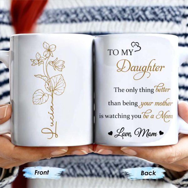 To My Daughter, The Only Thing Better Than Being Your Mother, Flowers - Personalized Custom Coffee Mug - DAU132_MG To My Daughter, The Only Thing Better Than Being Your Mother, Flowers - Personalized Custom Coffee Mug - DAU132_MG
