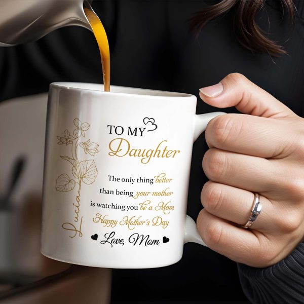 To My Daughter, The Only Thing Better Than Being Your Mother, Flowers and Hearts - Personalized Custom Coffee Mug - DAU156_MG