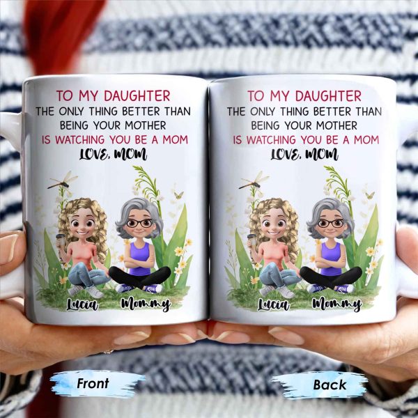 To My Daughter The Only Thing Better Than Being Your Mother Is Watching You Be A Mom, Mother And Daughter, Flowers - Personalized Custom Coffee Mug - DAU174_MG To My Daughter The Only Thing Better Than Being Your Mother Is Watching You Be A Mom, Mother And Daughter, Flowers - Personalized Custom Coffee Mug - DAU174_MG