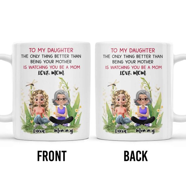 To My Daughter The Only Thing Better Than Being Your Mother Is Watching You Be A Mom, Mother And Daughter, Flowers - Personalized Custom Coffee Mug - DAU174_MG To My Daughter The Only Thing Better Than Being Your Mother Is Watching You Be A Mom, Mother And Daughter, Flowers - Personalized Custom Coffee Mug - DAU174_MG