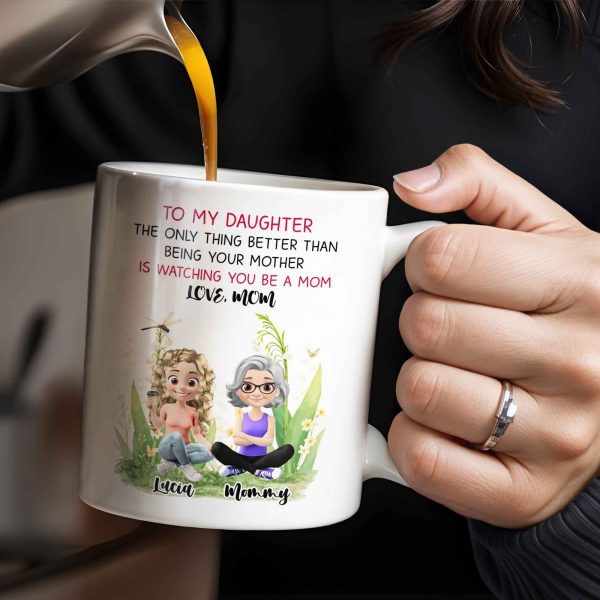 To My Daughter The Only Thing Better Than Being Your Mother Is Watching You Be A Mom, Mother And Daughter, Flowers - Personalized Custom Coffee Mug - DAU174_MG To My Daughter The Only Thing Better Than Being Your Mother Is Watching You Be A Mom, Mother And Daughter, Flowers - Personalized Custom Coffee Mug - DAU174_MG