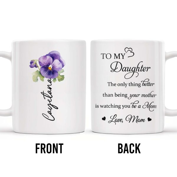 To My Daughter Watching You Be A Mom Pansy Flower Mug - Personalized Custom Coffee Mug - DAU079_MG To My Daughter Watching You Be A Mom Pansy Flower Mug - Personalized Custom Coffee Mug - DAU079_MG